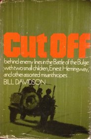 Cut Off; Behind Enemy Lines in the Battle of the Bulge With Two Small Children, Ernest Hemingway, and Other Assorted Misanthropes