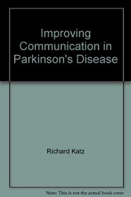 Improving Communication in Parkinson's Disease: A Guide for Patient, Family, & Friends