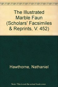 The Illustrated Marble Faun (Scholars' Facsimiles & Reprints, V. 452)