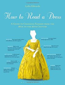 How to Read a Dress: A Guide to Changing Fashion from the 16th to the 20th Century