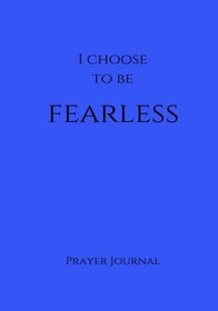 I Choose to Be Fearless Prayer Journal: 7x10 Blue Lined Journal Notebook With Prompts (Elite Prayer Journal)