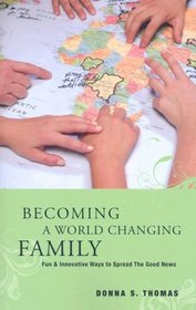 Becoming a World Changing Family: Fun & Innovative Ways to Spread the Good News