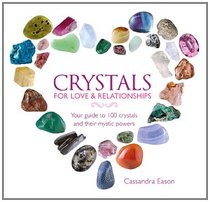 Crystals for Love & Relationships: Your Guide to 100 Crystals and Their Mystic Powers