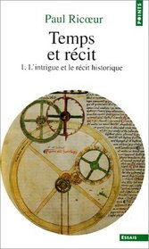 Temps et recit, tome 1:  L'intrique et le recit historique
