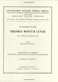 Theoria motuum lunae nova methodo pertractata (Leonhard Euler, Opera Omnia / Opera mechanica et astronomica) (Latin Edition) (Vol 22)