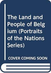The Land and People of Belgium (Portraits of the Nations Series)