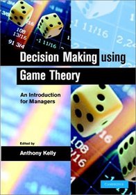 Decision Making using Game Theory : An Introduction for Managers