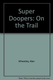 Super Doopers: On the Trail