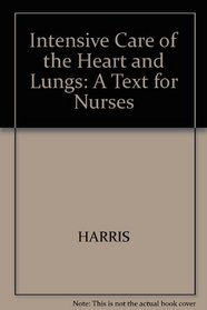Intensive Care of the Heart and Lungs: A Text for Nurses