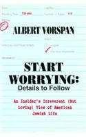 Start Worrying: Details to Follow : An Insider's Irreverent (But Loving View of American Jewish Life) (But Loving View of American Jewish Life)