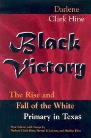 Black Victory: The Rise and Fall of the White Primary in Texas