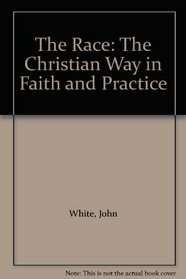 The Race: The Christian Way in Faith and Practice