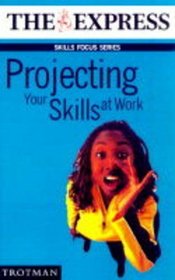 Projecting Your Skills at Work (Skills Focus)