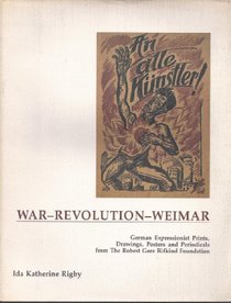 An Alle Kunstler! War, Revolution, Weimar: German Expressionist Prints, Drawings, Posters, and Periodicals from the Robert Gore Rifkind Foundation