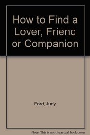 How to Find a Lover Friend or Companion