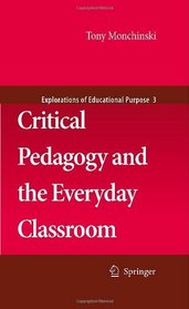 Critical Pedagogy and the Everyday Classroom (Explorations of Educational Purpose)