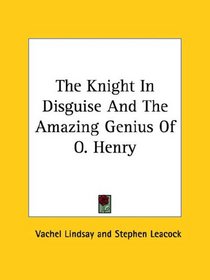 The Knight in Disguise and the Amazing Genius of O. Henry