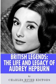 British Legends: The Life and Legacy of Audrey Hepburn
