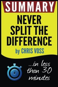 Never Split the Difference: Negotiating As If Your Life Depended On It (Chris Voss)