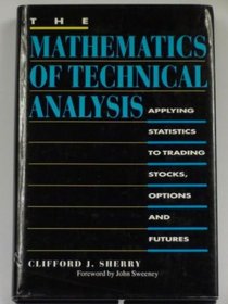 The Mathematics of Technical Analysis: Applying Statistics to Trading Stocks, Options and Futures