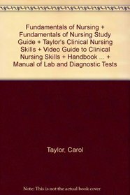 Fundamentals of Nursing + Fundamentals of Nursing Study Guide + Taylor's Clinical Nursing Skills + Video Guide to Clinical Nursing Skills + Handbook of ... + Manual of Lab and Diagnostic Tests