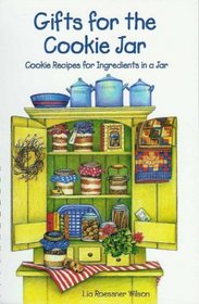 Gifts for the Cookie Jar: Cookie Recipes for Ingredients in a Jar