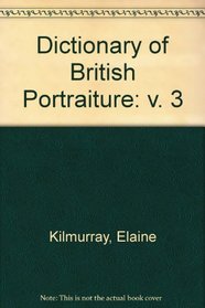 Dictionary of British Portraiture (v. 3)