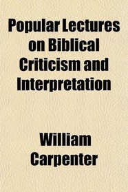 Popular Lectures on Biblical Criticism and Interpretation