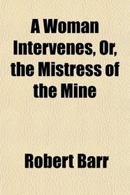 A Woman Intervenes, Or, the Mistress of the Mine