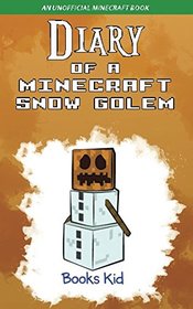Diary of a Minecraft Snow Golem: An Unofficial Minecraft Book