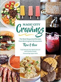 Magic City Cravings: The Most Requested Recipes from Birmingham Restaurants Then & Now