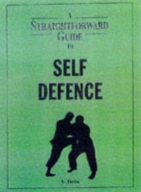 A Straightforward Guide to Self Defence (Straightforward Guides)