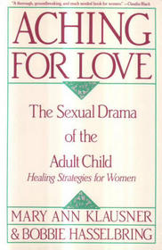 Aching for Love: The Sexual Drama of the Adult Child : Healing Strategies for Women