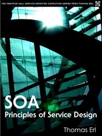 SOA: Principles of Service Design (The Prentice Hall Service-Oriented Computing Series from Thomas Erl)