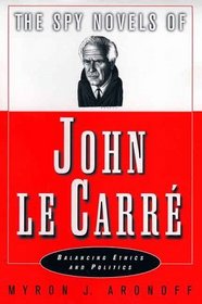 The Spy Novels of John Le Carre : Balancing Ethics and Politics