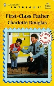 First-Class Father (Return to Sender, Bk 2) (Harlequin Intrigue, No 482)