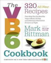 The VB6 Cookbook: 150 Recipes to Help You Eat Vegan Before 6:00