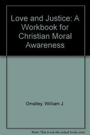 Love and Justice: A Workbook for Christian Moral Awareness