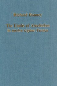 The Limits of Absolutism in Ancient Regime France: Collected Essays (Collected Studies, No 491)