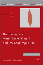 The Theology of Martin Luther King, Jr. and Desmond Mpilo Tutu (Black Religion/Womanist Thought/Social Justice)