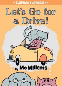 Let's Go for a Drive! (Elephant and Piggie, No 18)