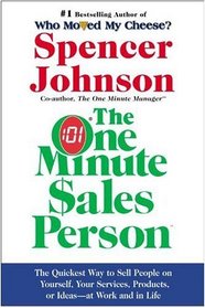 One Minute Sales Person, The : The Quickest Way to Sell People on Yourself, Your Services, Products, or Ideas--at Work and in Life