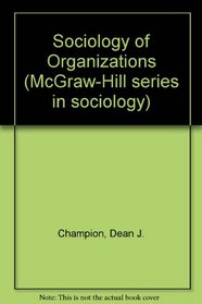 Sociology of Organizations (McGraw-Hill series in sociology)