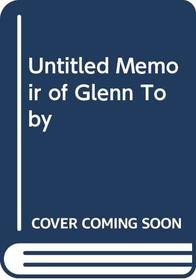 Untitled Memoir of Glenn Toby