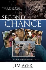 Second Chance: From a Life of Drugs, Crime, and Misery to Worldwide Ministry
