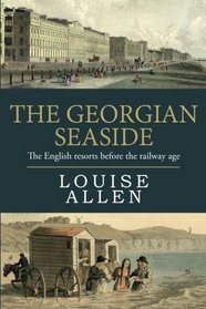 The Georgian Seaside: The English resorts before the railway age