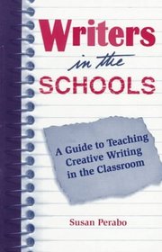 Writers in the Schools: A Guide to Teaching Creative Writing in the Classroom