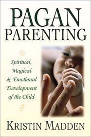 Pagan Parenting: Spiritual, Magical  Emotional Development of the Child