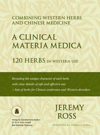A Clinical Materia Medica: 120 Herbs in Western Use (Combining Western Herbs and Chinese Medicine)