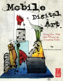 Mobile Digital Art: Using the iPad and iPhone as Creative Tools